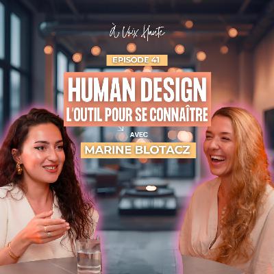 #41 - Le Human Design : L’outil pour apprendre à mieux se connaître avec Marine Blotacz #41 - Le Human Design : L’outil pour apprendre à mieux se connaître avec Marine Blotacz