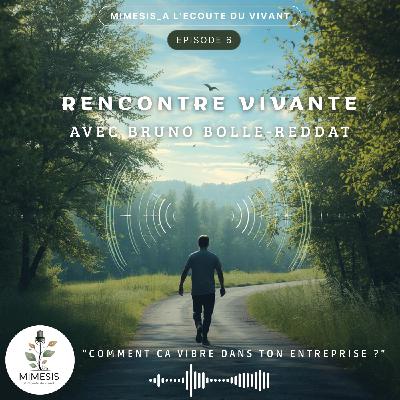 Rencontre Vivante avec Bruno BOLLE-REDDAT - Ep.06