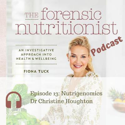 Episode 13 - Dr Christine Houghton - Nutrigenomics