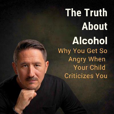Why You Get So Angry When Your Child Criticizes You