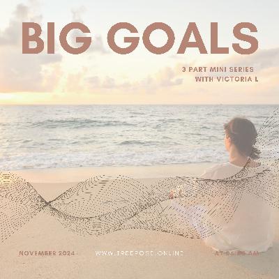 Ep 3 - BIG GOALS