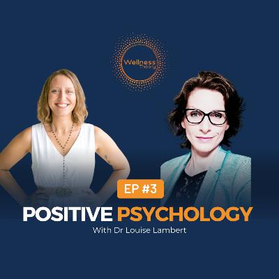 #3 Positive Psychology with Dr Louise Lambert