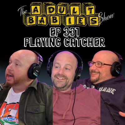 Ep 331 "Playing Catcher Ep 331 "Playing Catcher