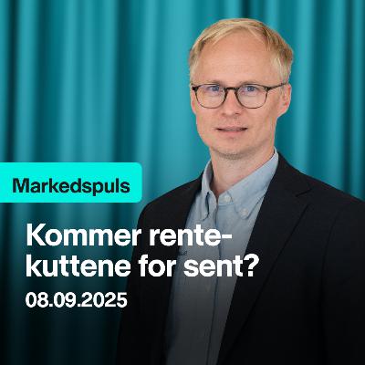 Markedspuls - Kommer rentekuttene for sent?