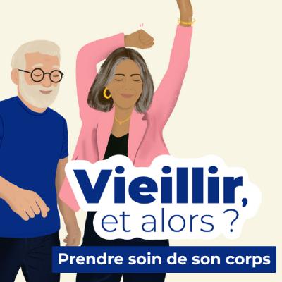Vieillir, et alors ? - Épisode 3 - Prendre soin de son corps Vieillir, et alors ? - Épisode 3 - Prendre soin de son corps
