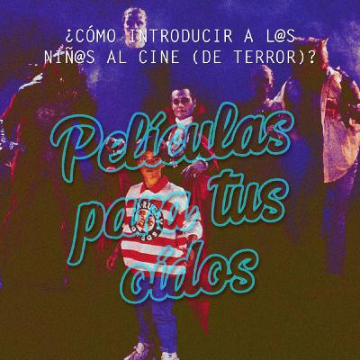 Ep17. ¿Cómo introducir a l@s niñ@s al cine (de terror)? Ep17. ¿Cómo introducir a l@s niñ@s al cine (de terror)?