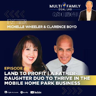 EP45: Land to Profit | A Father-Daughter Duo to Thrive in the Mobile Home Park Business with Michelle Wheeler and Clarence Boyd