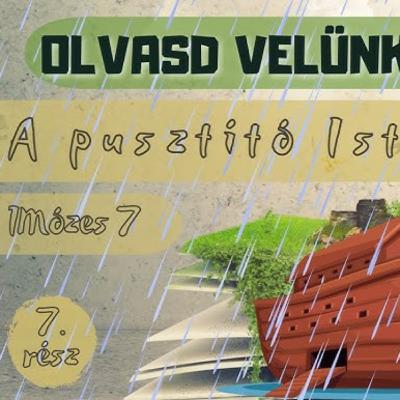 Olvasd velünk a Bibliád! - 1 Mózes 7 - A pusztító Isten?