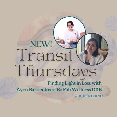 Transit Thursdays with Didi Paterno BONUS EPISODE: Finding Light in Loss with Ayen Barrientos of Be Fab Wellness DXB