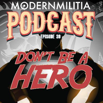 Modern Militia – Episode 39 – Don’t Be a Hero