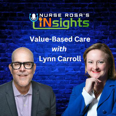 Ep 44: Value-Based Care Explained with Lynn Carroll Ep 44: Value-Based Care Explained with Lynn Carroll