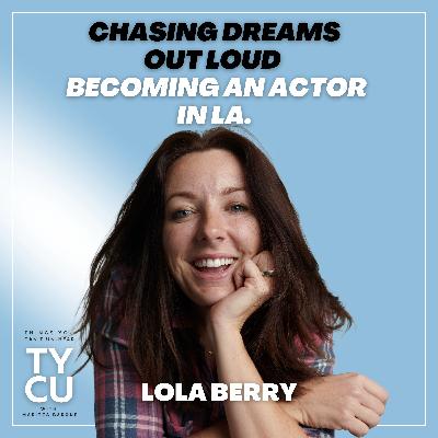 Lola Berry // Chasing Dreams Out Loud & Becoming an Actor in LA