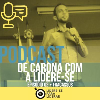 De Carona com a Lidere-se Podcast | Liderança e Desenvolvimento pessoal Ep 02 • Fracassos De Carona com a Lidere-se Podcast | Liderança e Desenvolvimento pessoal Ep 02 • Fracassos