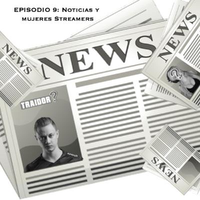 EPISODIO 9: Noticias y Mujeres Streamers EPISODIO 9: Noticias y Mujeres Streamers