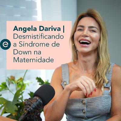 Desmistificando a Síndrome de Down na Maternidade Com Angela Dariva | Escrita Por Luz Podcast - #05
