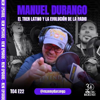T4 E22 Manuel Durango II - El Tren Latino y la Evolución de la Radio