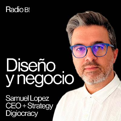 #8 | Diseño y Negocio con Samuel Lopez de Digiocracy