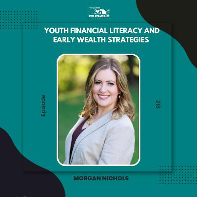 EP 218: Youth Financial Literacy and Early Wealth Strategies with Morgan Nichols