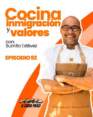 Cocina, inmigración y valores: El camino inspirador de Sumito Estévez | EP. 92