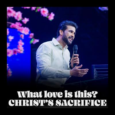 What love is this? Christ’s Sacrifice