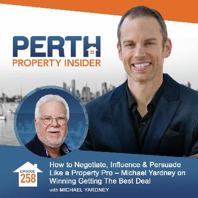 How to Negotiate, Influence & Persuade Like a Property Pro – Michael Yardney on Winning Getting The Best Deal