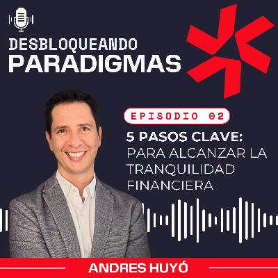 Episodio 2 : 5 pasos clave para alcanzar la tranquilidad financiera. Episodio 2 : 5 pasos clave para alcanzar la tranquilidad financiera.