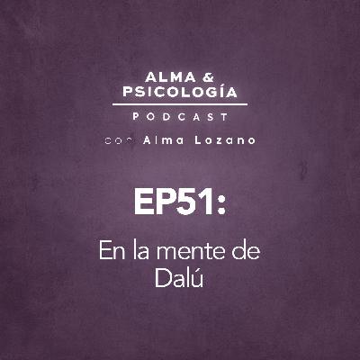 EP51: En la mente de Dalú EP51: En la mente de Dalú