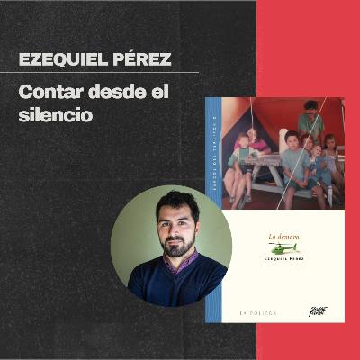 Ezequiel Pérez: Construir el silencio con palabras