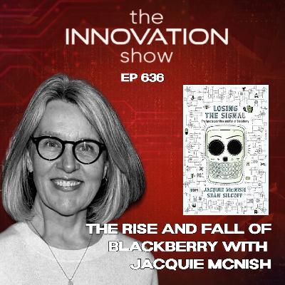 The Spectacular Rise and Fall of BlackBerry with Jacquie McNish The Spectacular Rise and Fall of BlackBerry with Jacquie McNish