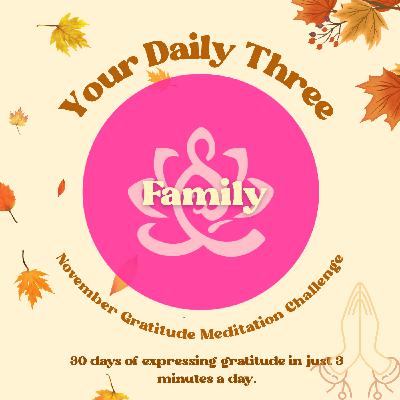Your Daily Three Meditation - November Gratitude Challenge - Family