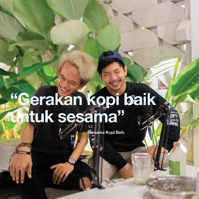 Eps 3, "Gerakan kopi baik untuk sesama" with Kopi baik | #kapasitalks Eps 3, "Gerakan kopi baik untuk sesama" with Kopi baik | #kapasitalks