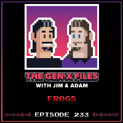 The Gen X Files 233 - Frogs