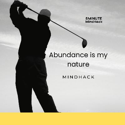 Abundance is my nature • short mind hack