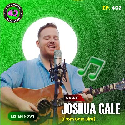 Episode 462 - Joshua Gale from Gale Bird Talks Marriage, Faith and Music that Heals