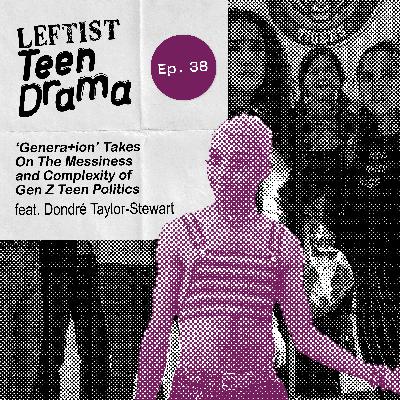 #38 - 'Genera+ion' Takes On The Messiness and Complexity of Gen Z Teen Politics #38 - 'Genera+ion' Takes On The Messiness and Complexity of Gen Z Teen Politics