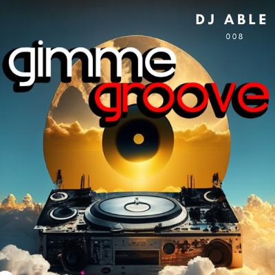 Dj Able Gimme Groove 008 Dj Able Gimme Groove 008