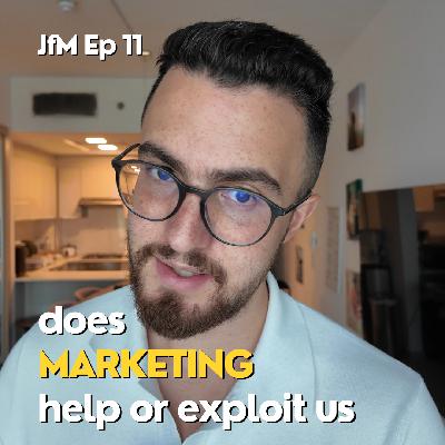 Ep 11 - Does Marketing Help or Exploit Us