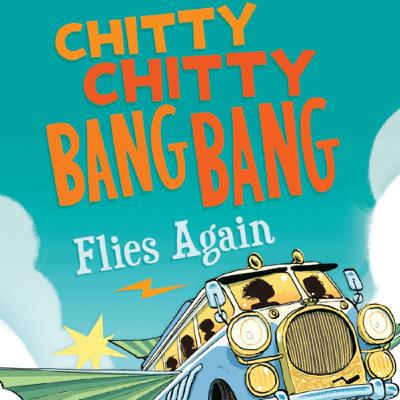 Chitty Chitty Bang Bang Flies Again by Frank Cottrell Boyce
