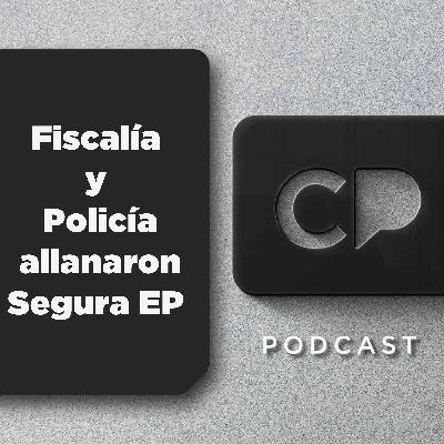 18/FEB: Fiscalía y Policía allanaron Segura EP