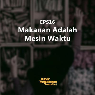 EPS16 - Makanan Adalah Mesin Waktu EPS16 - Makanan Adalah Mesin Waktu