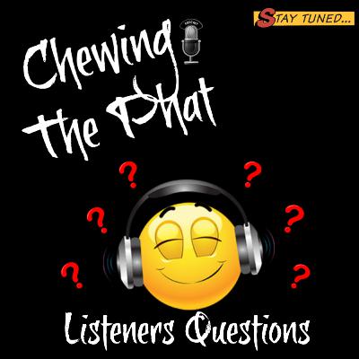 Chewing The Phat Season 2 Ep 18 Part 4 of our 4 Part Series on Podcasting 101 : Listeners Question