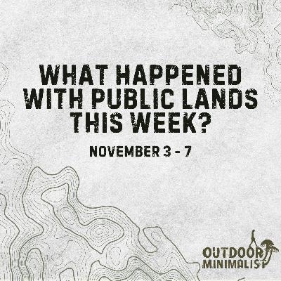 Public Lands Rule Comment Period, Roadless Forests Still Under Threat ft. Josh Hicks, and Chaco Canyon Protection Rollbacks ft. Sally Paez - Public Lands News (Nov 3 - 7)