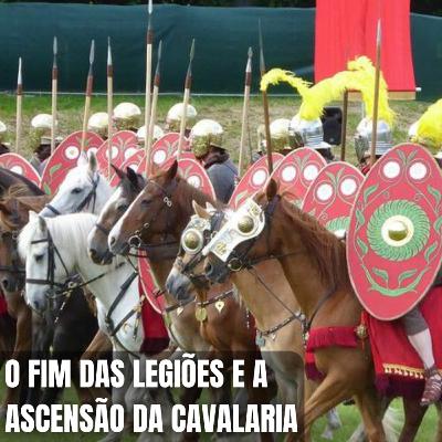 O Fim das Legiões e a Ascensão da Cavalaria - CGCast #142 O Fim das Legiões e a Ascensão da Cavalaria - CGCast #142
