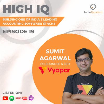 Episode 19 - Building One of India’s Leading Accounting Software Stacks - ft. Sumit Agarwal (Co-founder & CEO of Vyapar)