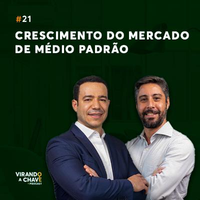 EP 21 | Crescimento do mercado de médio padrão