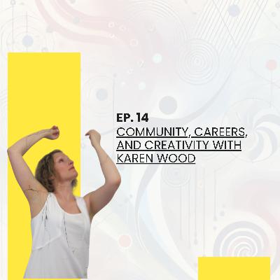 Episode 14. Community, Careers, and Creativity with Karen Wood Episode 14. Community, Careers, and Creativity with Karen Wood