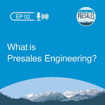Episode 002 - What is Presales Engineering