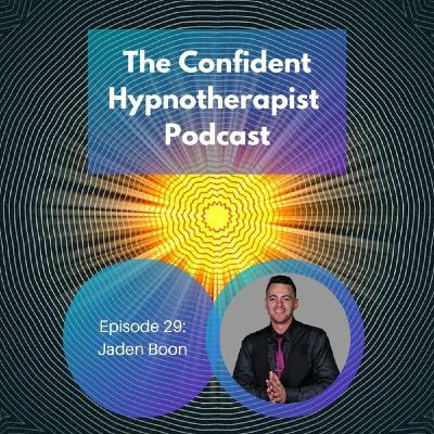 Episode 29: The Confident Hypnotherapist - Episode 29 - Jaden Boon