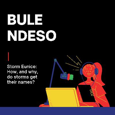 Bule Ndeso - Storm Eunice: How, and why, do storms get their names?