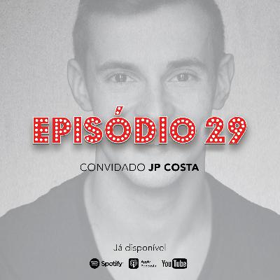 Episódio 29 - JP Costa